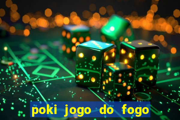 poki jogo do fogo e agua